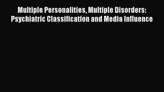 Download Multiple Personalities Multiple Disorders: Psychiatric Classification and Media Influence