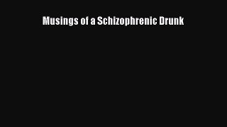 Download Musings of a Schizophrenic Drunk PDF Free