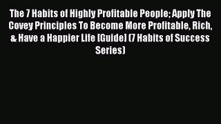 Read The 7 Habits of Highly Profitable People Apply The Covey Principles To Become More Profitable