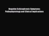 Read Negative Schizophrenic Symptoms: Pathophysiology and Clinical Implications Ebook Free
