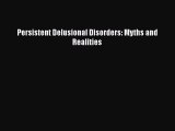 Download Persistent Delusional Disorders: Myths and Realities PDF Free