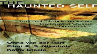 Download The Haunted Self  Structural Dissociation and the Treatment of Chronic Traumatization