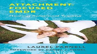 Download Attachment Focused EMDR  Healing Relational Trauma