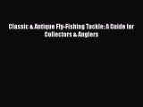 Read Classic & Antique Fly-Fishing Tackle: A Guide for Collectors & Anglers Ebook Free