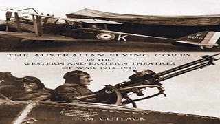 Download The Australian Flying Corps in the Western and Eastern Theatres of War 1914 1918