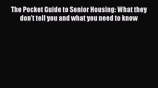 Read The Pocket Guide to Senior Housing: What they don't tell you and what you need to know