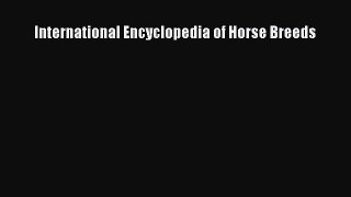 Read International Encyclopedia of Horse Breeds Ebook Free
