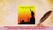 Read  Refugee Resettlement and the Hijra to America Civilization Jihad Reader Series Book 2 PDF Online