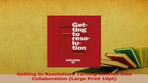 Read  Getting to Resolution Turning Conflict Into Collaboration Large Print 16pt Ebook Free