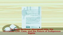 Read  Let Right Be Done Aboriginal title the  ICalderI Case and the Future of Indigenous Ebook Free