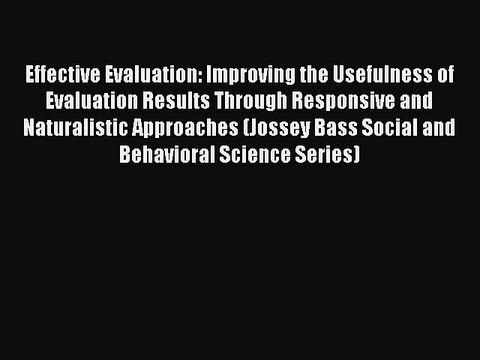 [PDF] Effective Evaluation: Improving the Usefulness of Evaluation Results Through Responsive