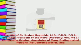 Download  The Life of Sir Joshua Reynolds LlD FRS FSA etc Late President of the Royal  Read Online