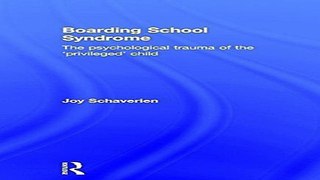 Download Boarding School Syndrome  The psychological trauma of the  privileged  child
