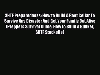 PDF SHTF Preparedness: How to Build A Root Cellar To Survive Any Disaster And Get Your Family