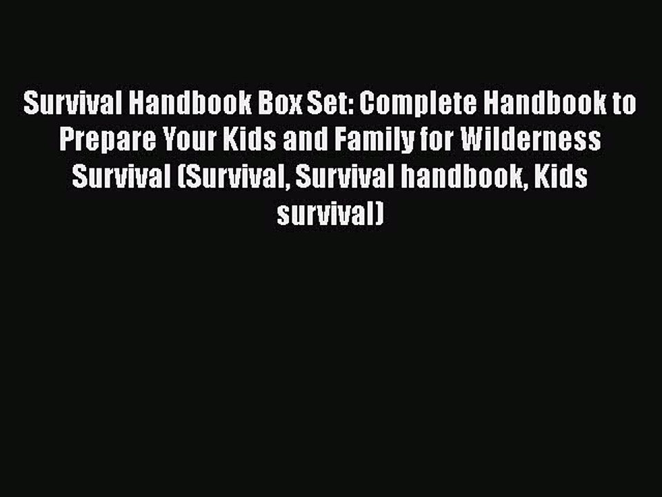 PDF Survival Handbook Box Set: Complete Handbook to Prepare Your Kids and Family for Wilderness