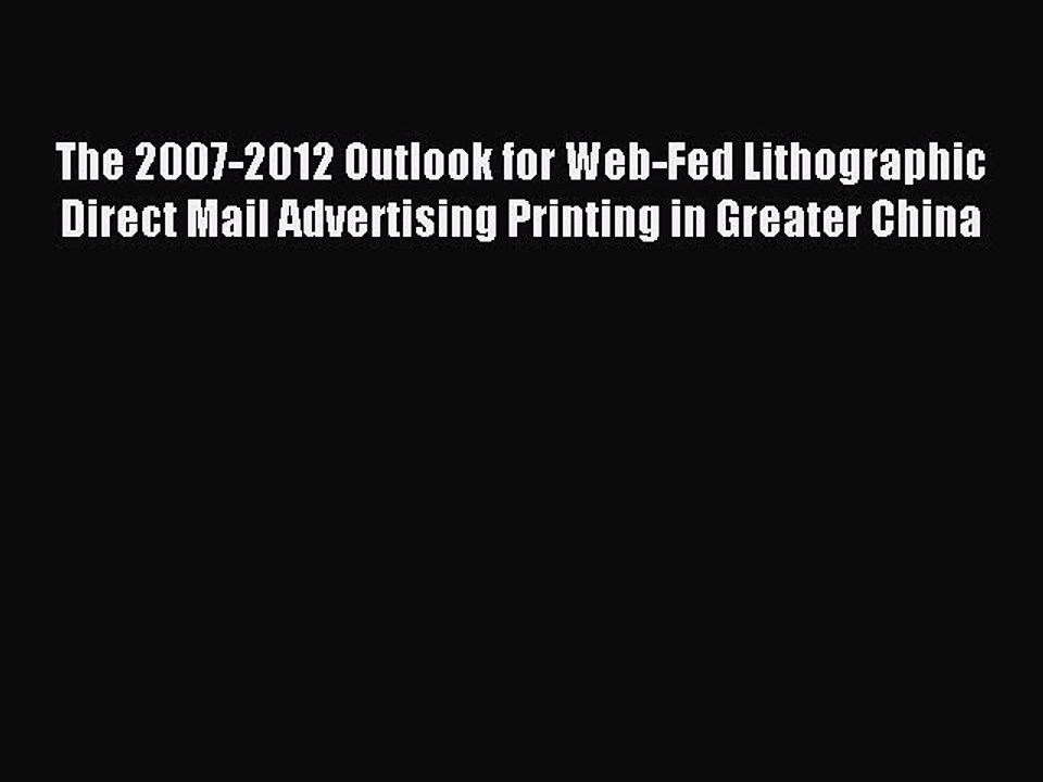 Read The 2007-2012 Outlook for Web-Fed Lithographic Direct Mail Advertising Printing in Greater