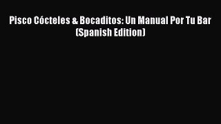 [PDF] Pisco Cócteles & Bocaditos: Un Manual Por Tu Bar (Spanish Edition) [Read] Online