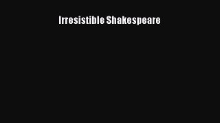 Read Irresistible Shakespeare Ebook
