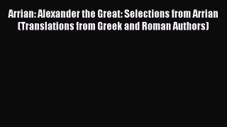 Read Arrian: Alexander the Great: Selections from Arrian (Translations from Greek and Roman