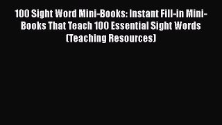 Read 100 Sight Word Mini-Books: Instant Fill-in Mini-Books That Teach 100 Essential Sight Words