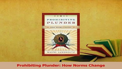 Read  Prohibiting Plunder How Norms Change Ebook Free