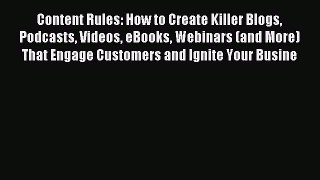 Read Content Rules: How to Create Killer Blogs Podcasts Videos eBooks Webinars (and More) That