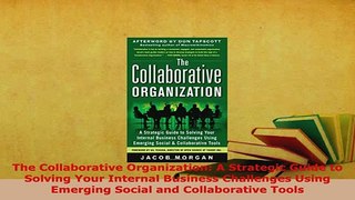 Download  The Collaborative Organization A Strategic Guide to Solving Your Internal Business PDF Full Ebook