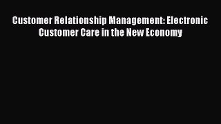 Read Customer Relationship Management: Electronic Customer Care in the New Economy Ebook Free