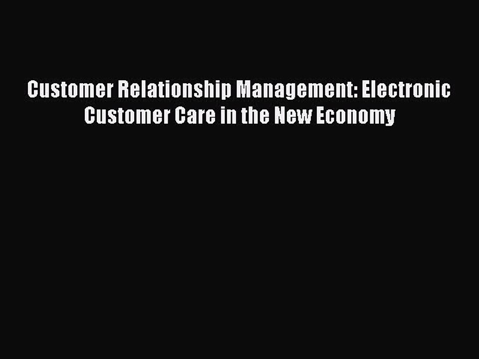 Read Customer Relationship Management: Electronic Customer Care in the New Economy Ebook Free