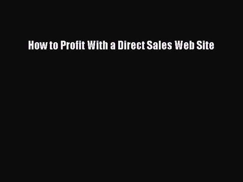 Read How to Profit With a Direct Sales Web Site Ebook Free