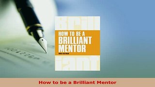 PDF  How to be a Brilliant Mentor Download Full Ebook