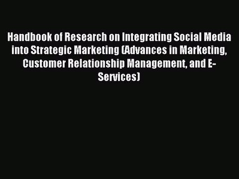 Read Handbook of Research on Integrating Social Media into Strategic Marketing (Advances in