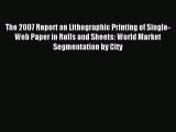 Read The 2007 Report on Lithographic Printing of Single-Web Paper in Rolls and Sheets: World