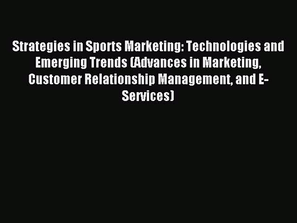 Read Strategies in Sports Marketing: Technologies and Emerging Trends (Advances in Marketing