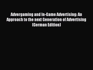 Read Advergaming and In-Game Advertising: An Approach to the next Generation of Advertising