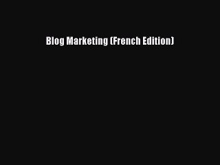Read Blog Marketing (French Edition) Ebook Free