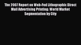 Read The 2007 Report on Web-Fed Lithographic Direct Mail Advertising Printing: World Market