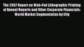 Read The 2007 Report on Web-Fed Lithographic Printing of Annual Reports and Other Corporate