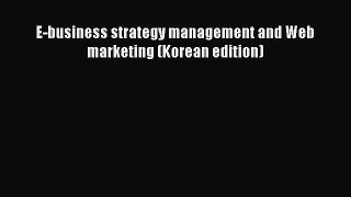 Download E-business strategy management and Web marketing (Korean edition) PDF Online