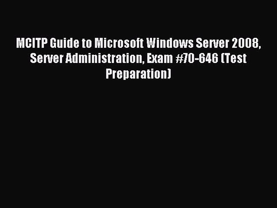 Read MCITP Guide to Microsoft Windows Server 2008 Server Administration Exam #70-646 (Test
