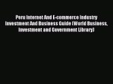 Read Peru Internet And E-commerce Industry Investment And Business Guide (World Business Investment