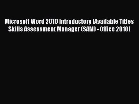 Read Microsoft Word 2010 Introductory (Available Titles Skills Assessment Manager (SAM) - Office
