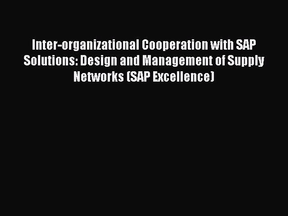 Read Inter-organizational Cooperation with SAP Solutions: Design and Management of Supply Networks