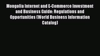 Read Mongolia Internet and E-Commerce Investment and Business Guide: Regulations and Opportunities