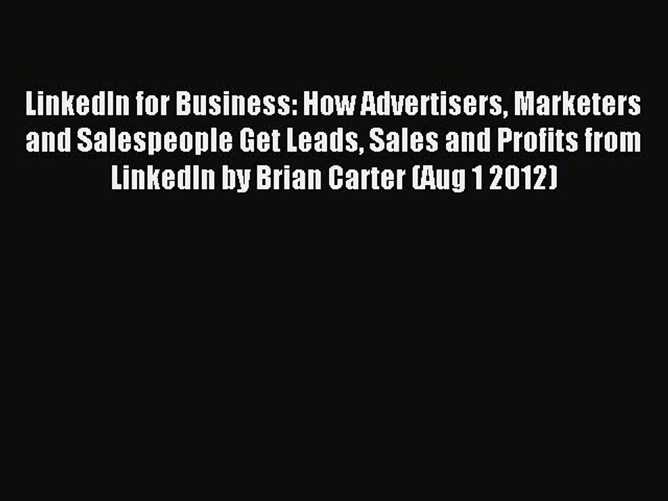 Read LinkedIn for Business: How Advertisers Marketers and Salespeople Get Leads Sales and Profits