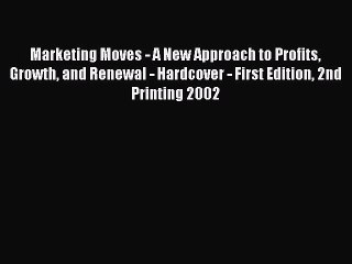 Read Marketing Moves - A New Approach to Profits Growth and Renewal - Hardcover - First Edition
