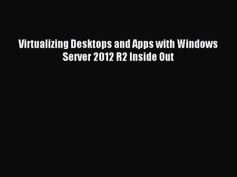 Download Virtualizing Desktops and Apps with Windows Server 2012 R2 Inside Out PDF Free