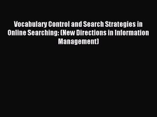 Read Vocabulary Control and Search Strategies in Online Searching: (New Directions in Information