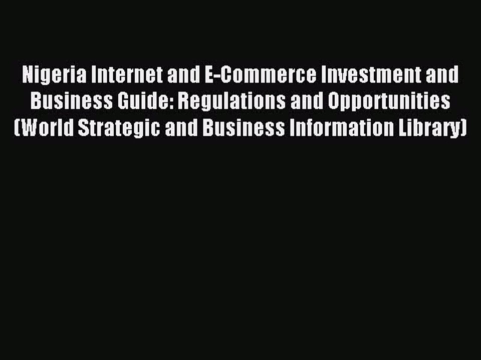 Download Nigeria Internet and E-Commerce Investment and Business Guide: Regulations and Opportunities
