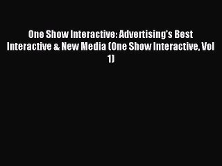Read One Show Interactive: Advertising's Best Interactive & New Media (One Show Interactive